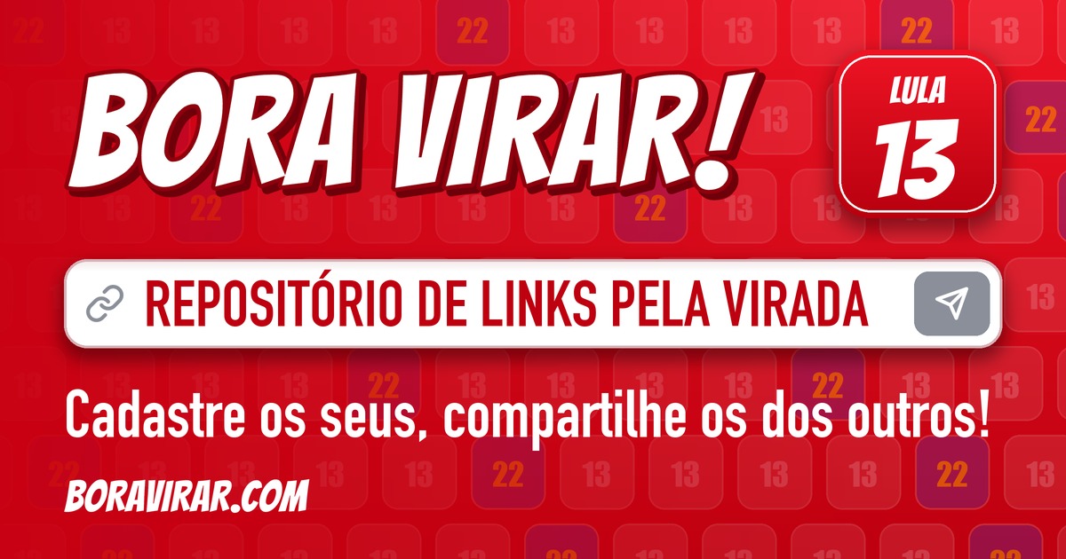 BORA VIRAR! Repositório de material pró Lula 13. boravirar.com