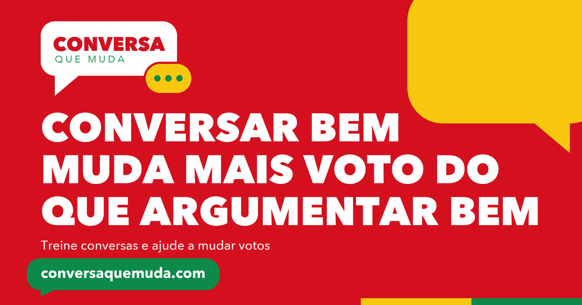 Conversar bem muda mais voto do que argumentar bem. conversaquemuda.com